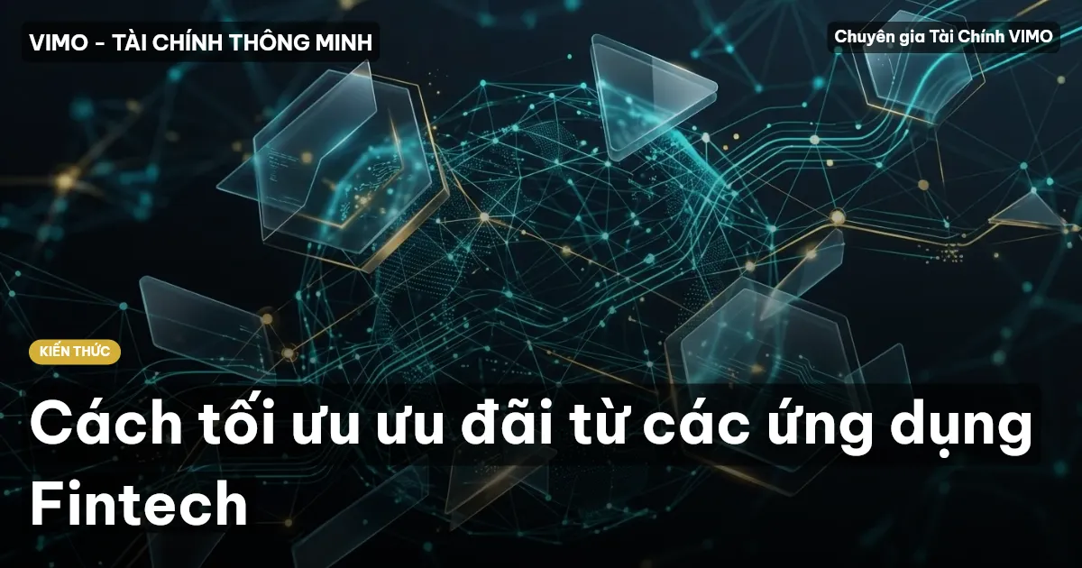 Cách tối ưu ưu đãi từ các ứng dụng Fintech