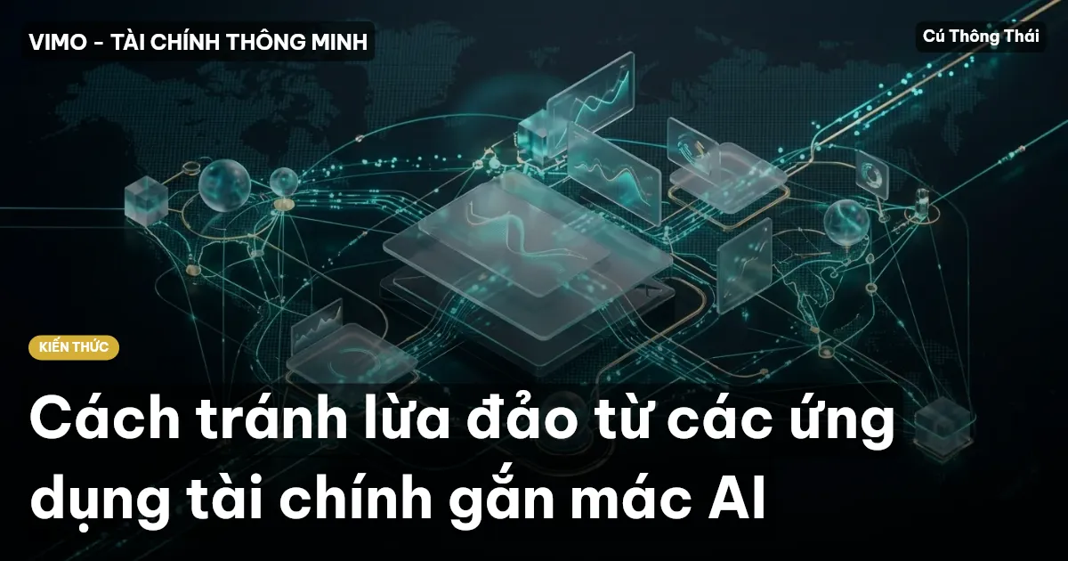 Cách tránh lừa đảo từ các ứng dụng tài chính gắn mác AI