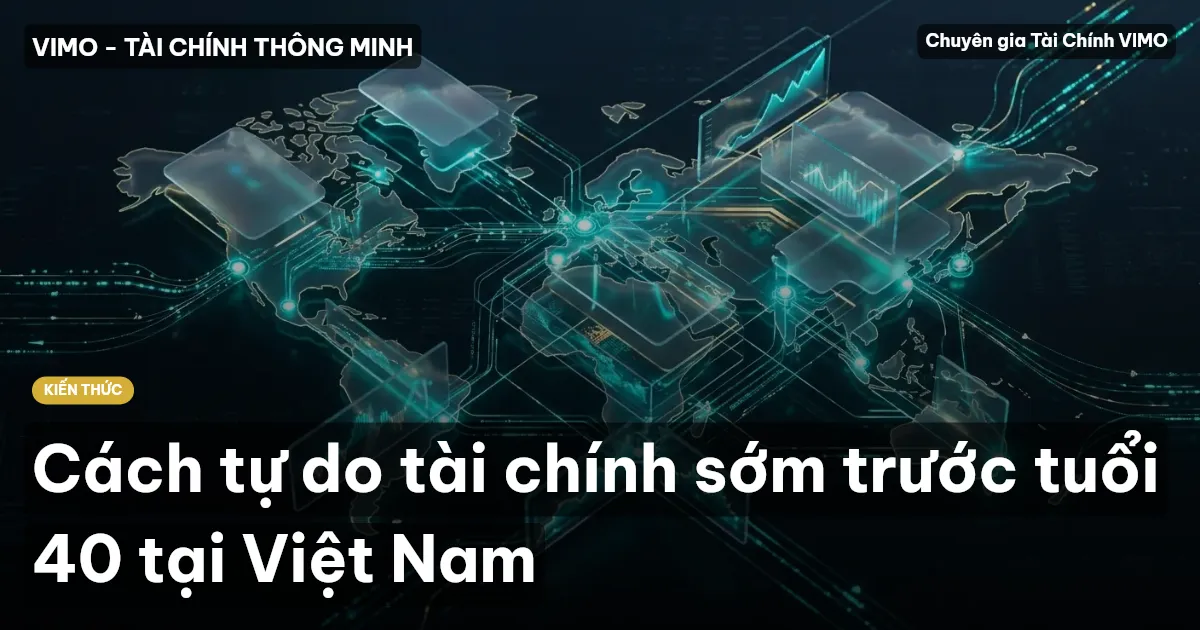Cách tự do tài chính sớm trước tuổi 40 tại Việt Nam