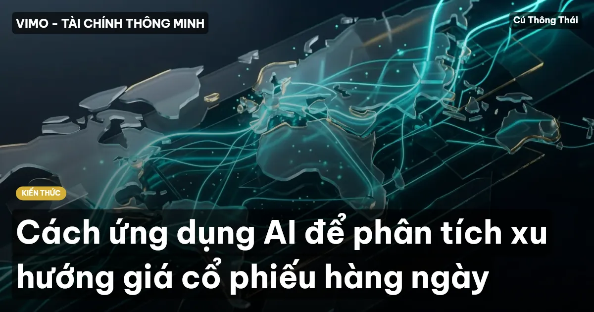 Cách ứng dụng AI để phân tích xu hướng giá cổ phiếu hàng ngày