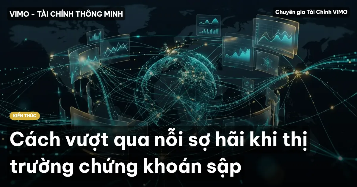 Cách vượt qua nỗi sợ hãi khi thị trường chứng khoán sập