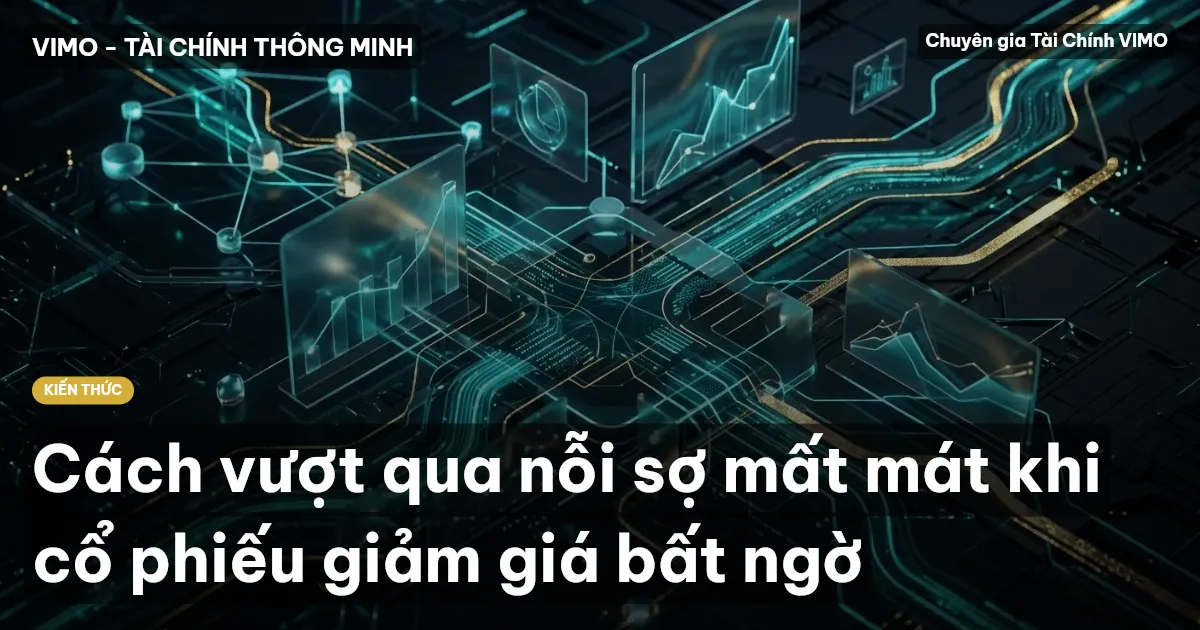 Cách vượt qua nỗi sợ mất mát khi cổ phiếu giảm giá bất ngờ