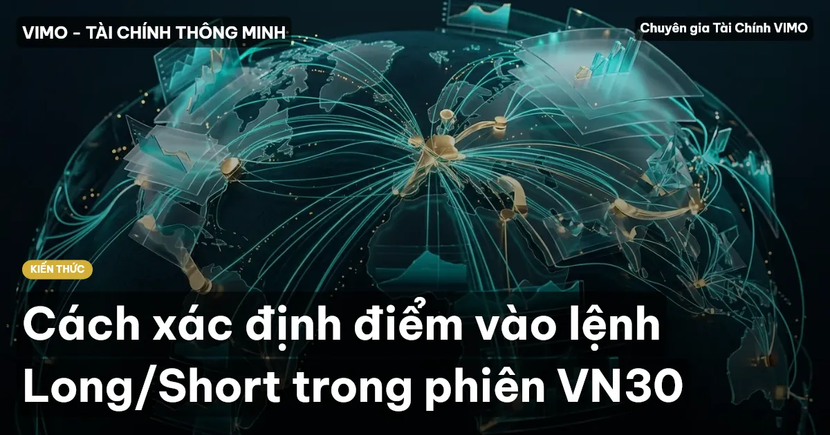 Cách xác định điểm vào lệnh Long/Short trong phiên VN30