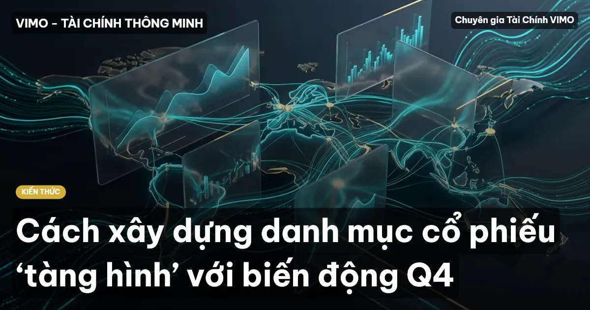 Cách xây dựng danh mục cổ phiếu ‘tàng hình’ với biến động Q4