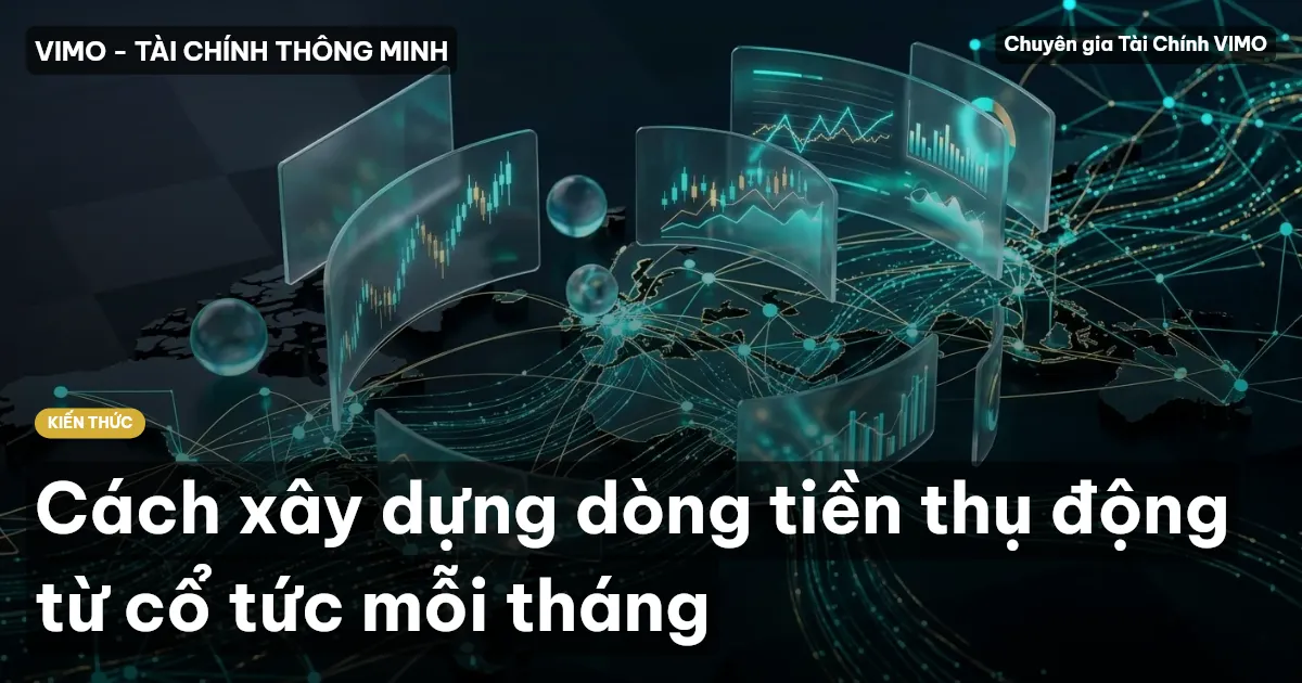 Cách xây dựng dòng tiền thụ động từ cổ tức mỗi tháng