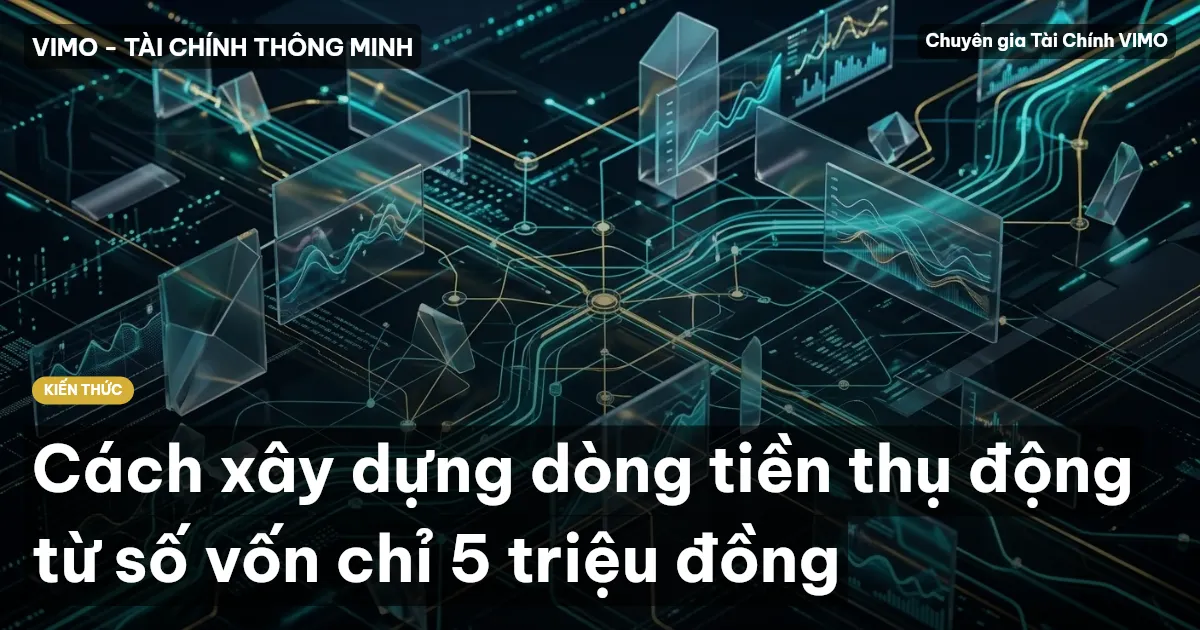 Cách xây dựng dòng tiền thụ động từ số vốn chỉ 5 triệu đồng