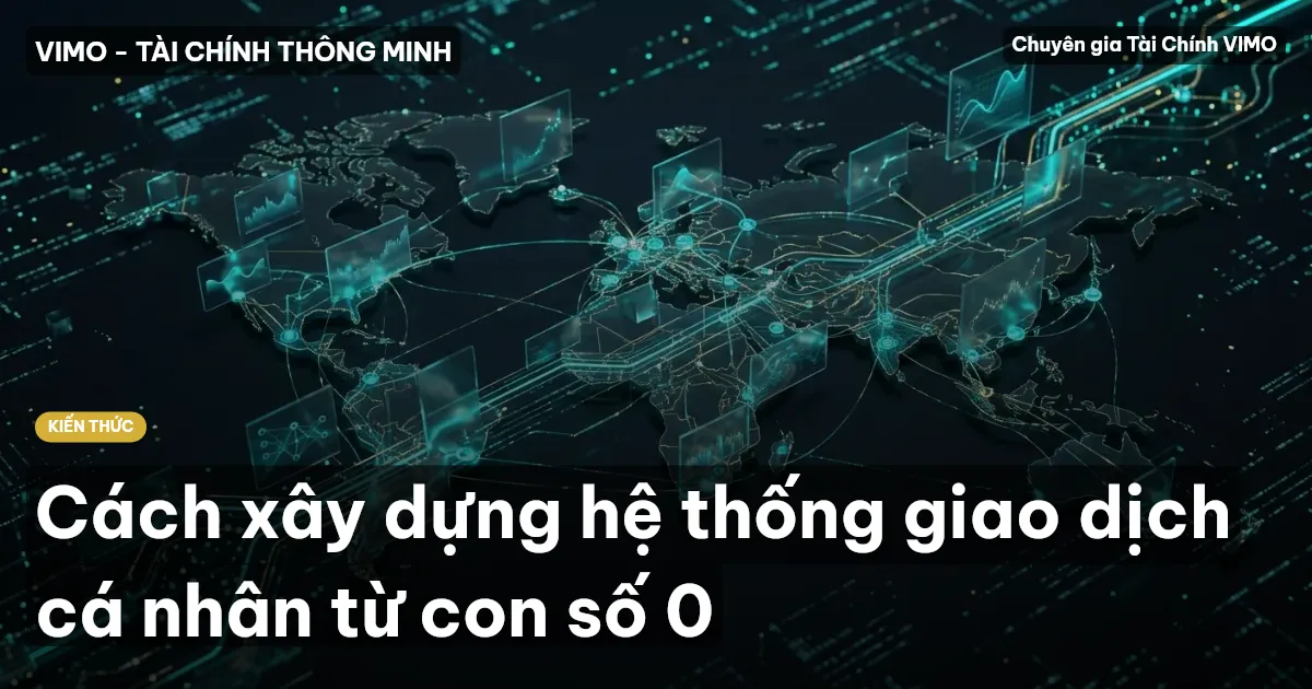 Cách xây dựng hệ thống giao dịch cá nhân từ con số 0