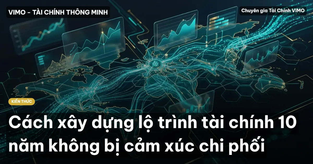 Cách xây dựng lộ trình tài chính 10 năm không bị cảm xúc chi phối