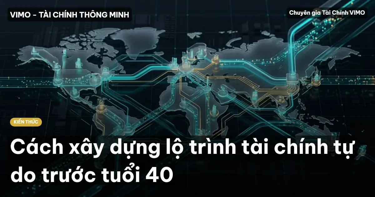 Cách xây dựng lộ trình tài chính tự do trước tuổi 40
