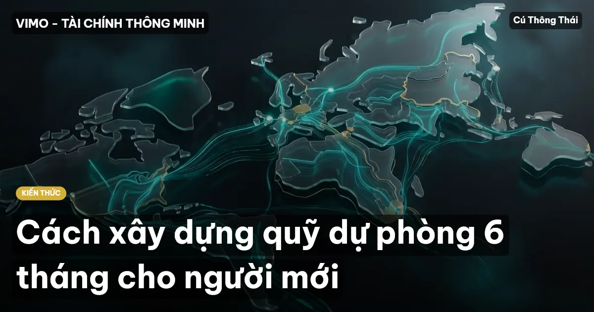 Cách xây dựng quỹ dự phòng 6 tháng cho người mới