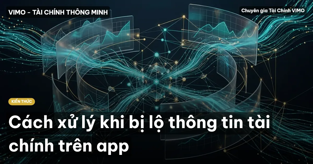 Cách xử lý khi bị lộ thông tin tài chính trên app