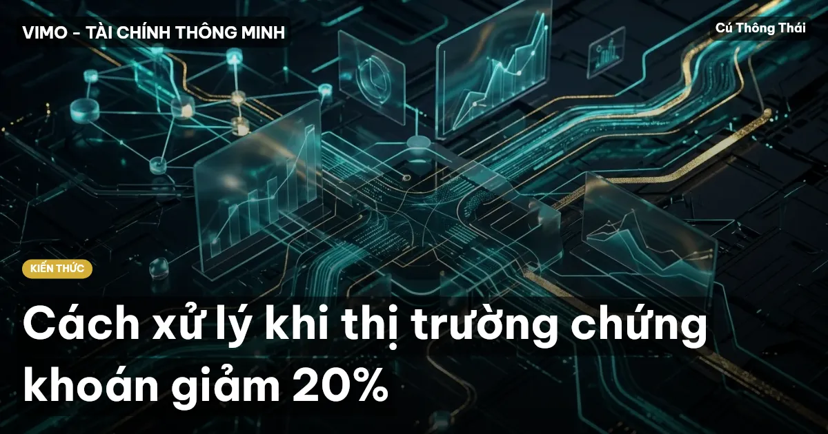 Cách xử lý khi thị trường chứng khoán giảm 20%