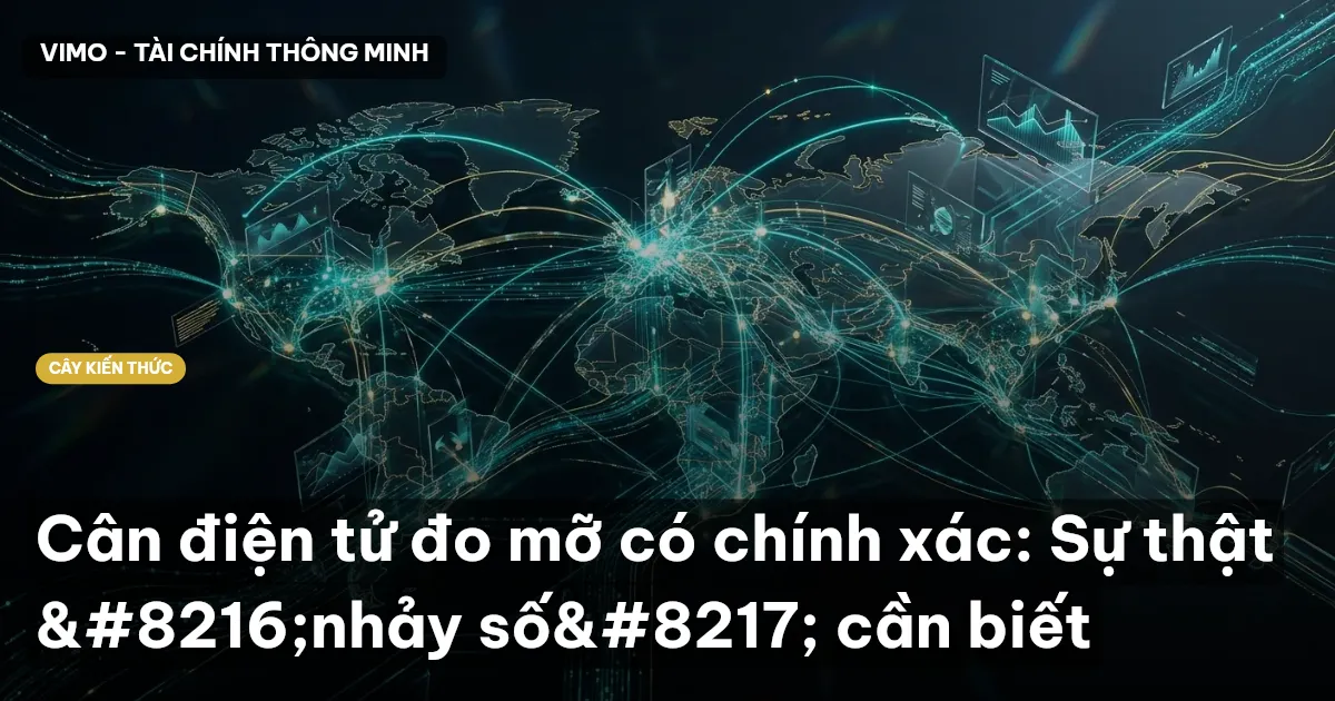 Cân điện tử đo mỡ có chính xác: Sự thật ‘nhảy số’ cần biết