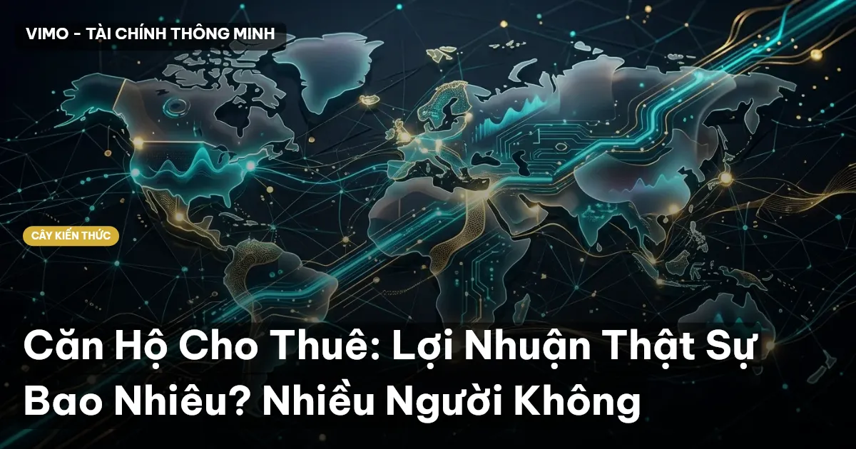 Căn Hộ Cho Thuê: Lợi Nhuận Thật Sự Bao Nhiêu? Nhiều Người Không