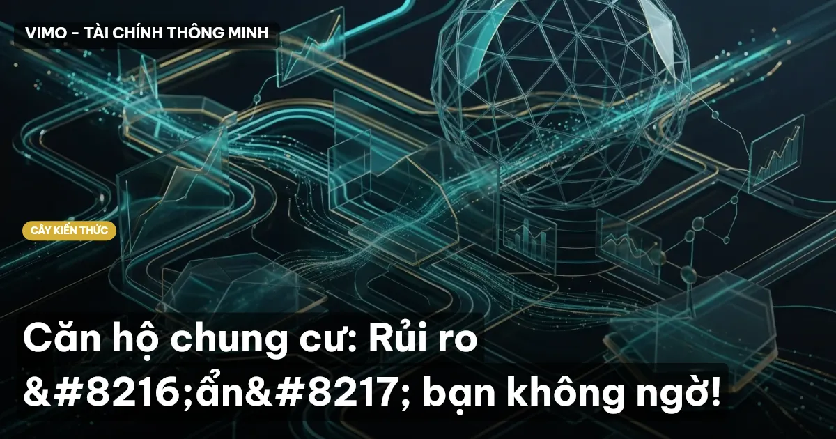 Căn hộ chung cư: Rủi ro ‘ẩn’ bạn không ngờ!