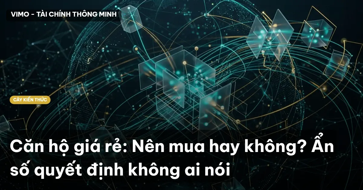 Căn hộ giá rẻ: Nên mua hay không? Ẩn số quyết định không ai nói