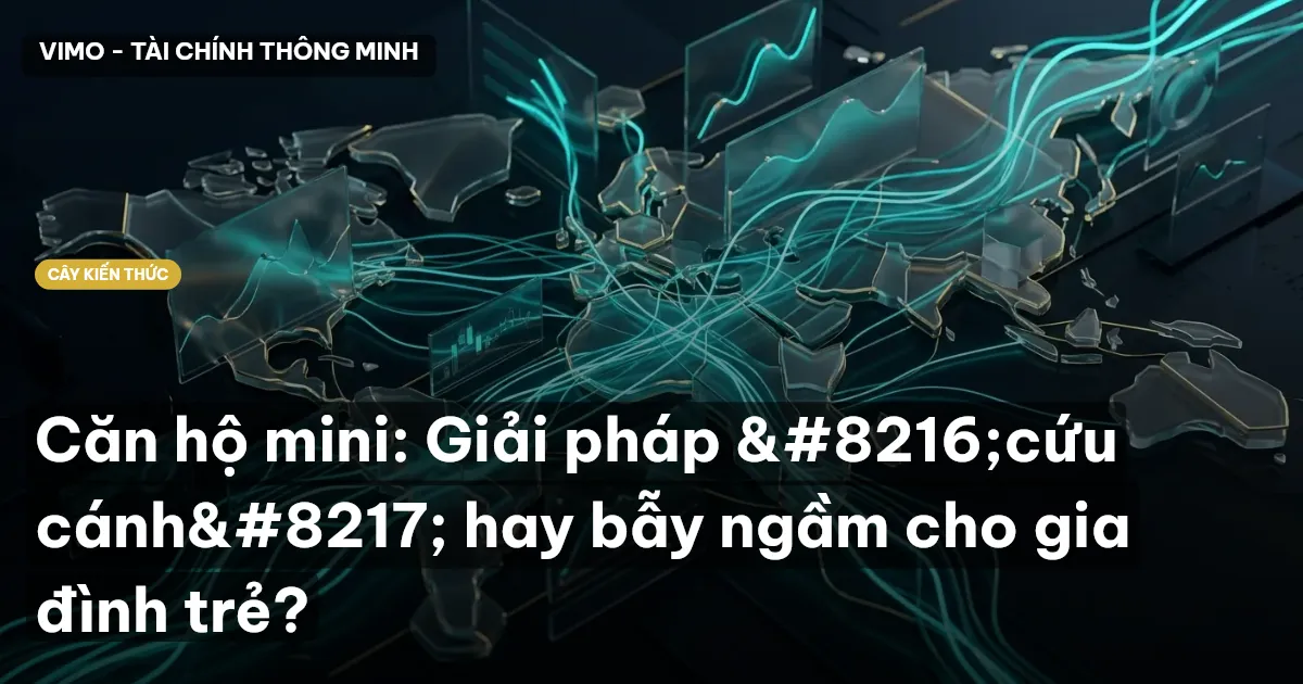 Căn hộ mini: Giải pháp ‘cứu cánh’ hay bẫy ngầm cho gia đình trẻ?