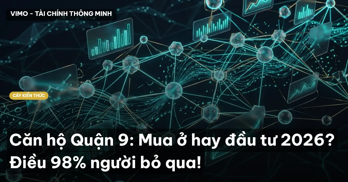 Căn hộ Quận 9: Mua ở hay đầu tư 2026? Điều 98% người bỏ qua!