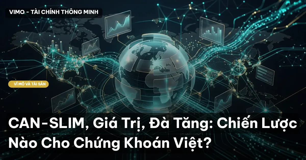 CAN-SLIM, Giá Trị, Đà Tăng: Chiến Lược Nào Cho Chứng Khoán Việt?