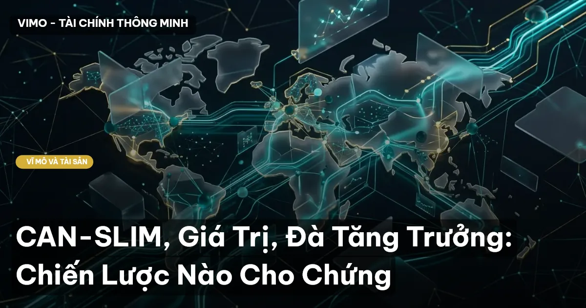 CAN-SLIM, Giá Trị, Đà Tăng Trưởng: Chiến Lược Nào Cho Chứng