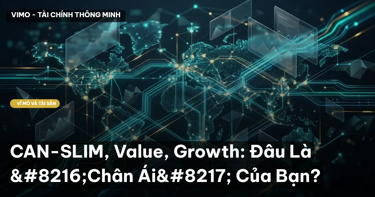 CAN-SLIM, Value, Growth: Đâu Là ‘Chân Ái’ Của Bạn?
