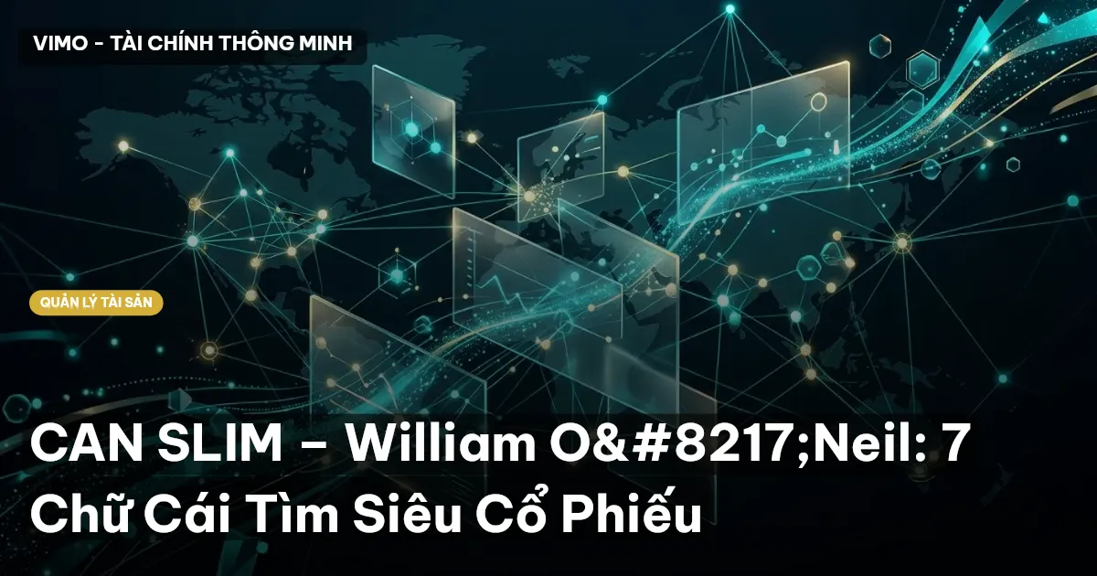 CAN SLIM – William O'Neil: 7 Chữ Cái Tìm Siêu Cổ Phiếu