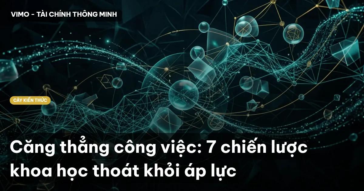 Căng thẳng công việc: 7 chiến lược khoa học thoát khỏi áp lực