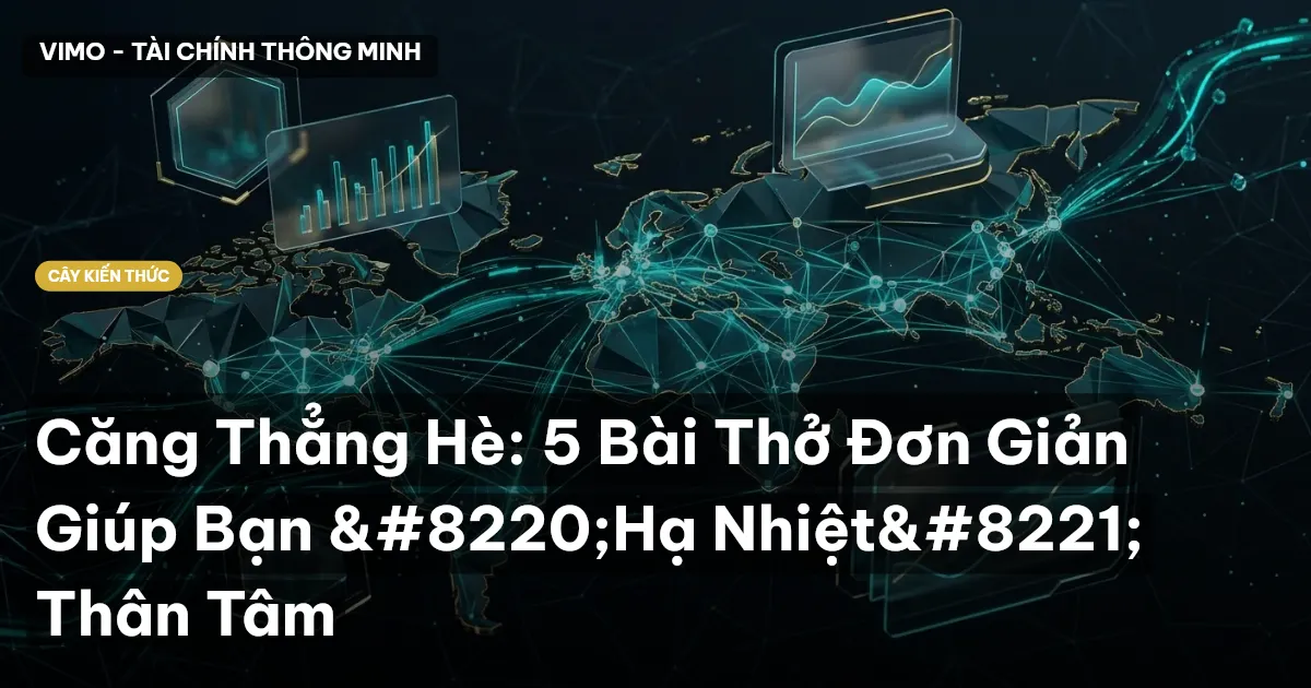 Căng Thẳng Hè: 5 Bài Thở Đơn Giản Giúp Bạn “Hạ Nhiệt” Thân Tâm