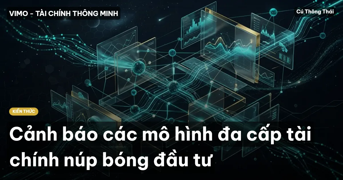 Cảnh báo các mô hình đa cấp tài chính núp bóng đầu tư