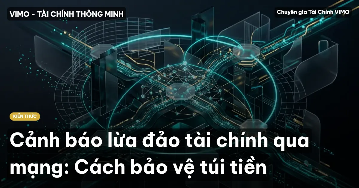 Cảnh báo lừa đảo tài chính qua mạng: Cách bảo vệ túi tiền