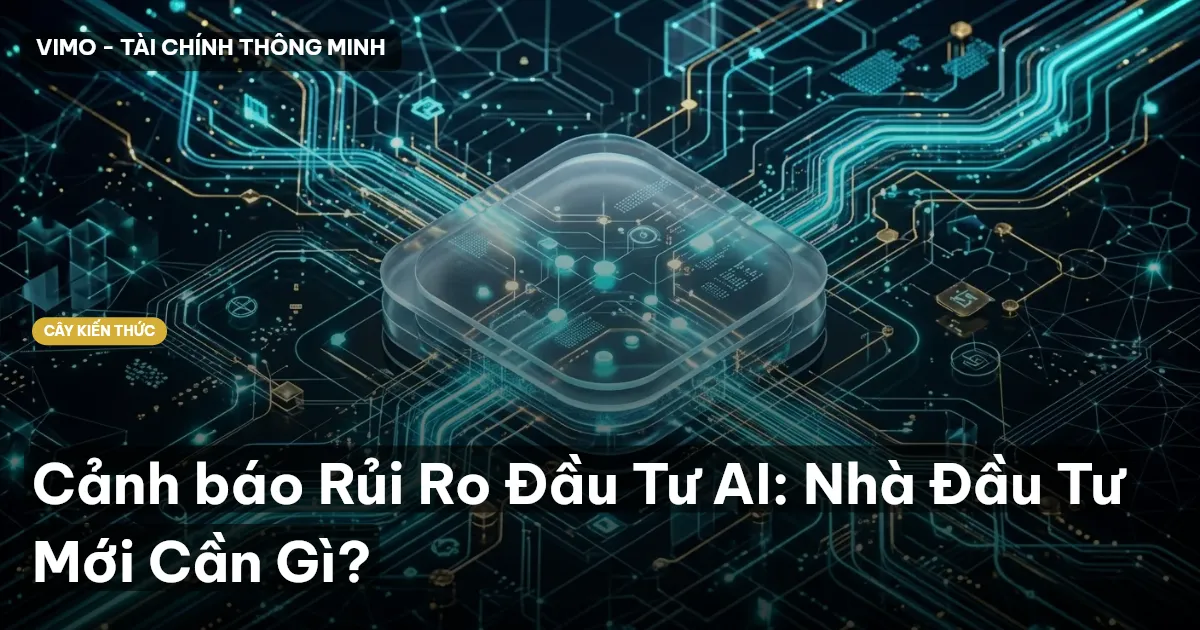 Cảnh báo Rủi Ro Đầu Tư AI: Nhà Đầu Tư Mới Cần Gì?