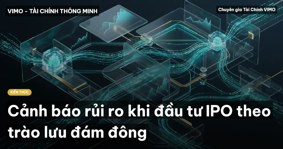 Cảnh báo rủi ro khi đầu tư IPO theo trào lưu đám đông