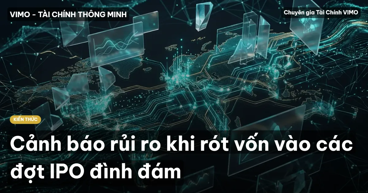 Cảnh báo rủi ro khi rót vốn vào các đợt IPO đình đám