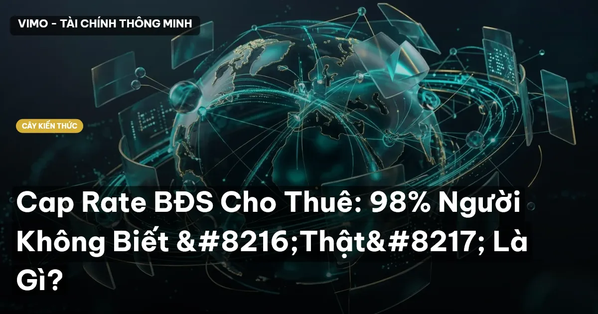Cap Rate BĐS Cho Thuê: 98% Người Không Biết ‘Thật’ Là Gì?