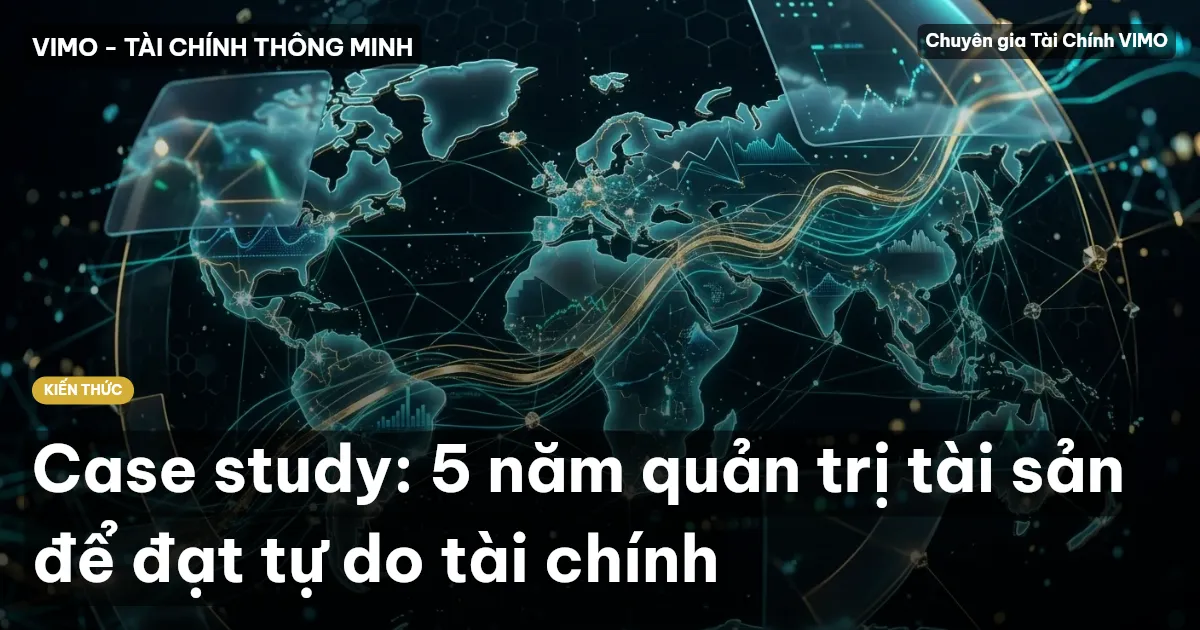 Case study: 5 năm quản trị tài sản để đạt tự do tài chính