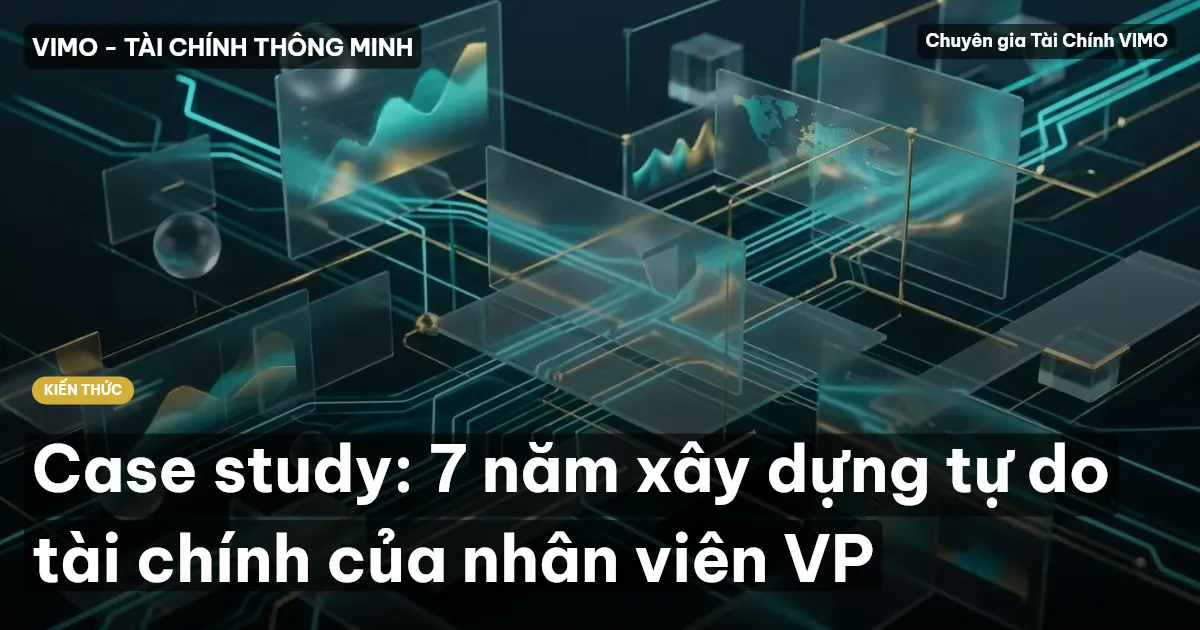 Case study: 7 năm xây dựng tự do tài chính của nhân viên VP