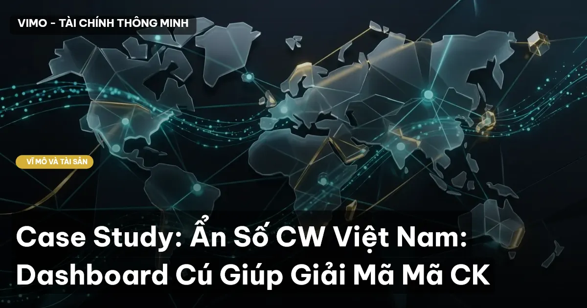 Case Study: Ẩn Số CW Việt Nam: Dashboard Cú Giúp Giải Mã Mã CK