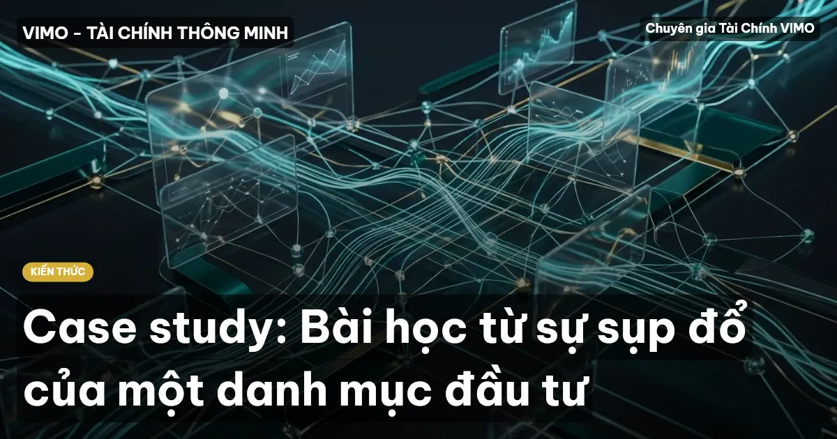 Case study: Bài học từ sự sụp đổ của một danh mục đầu tư