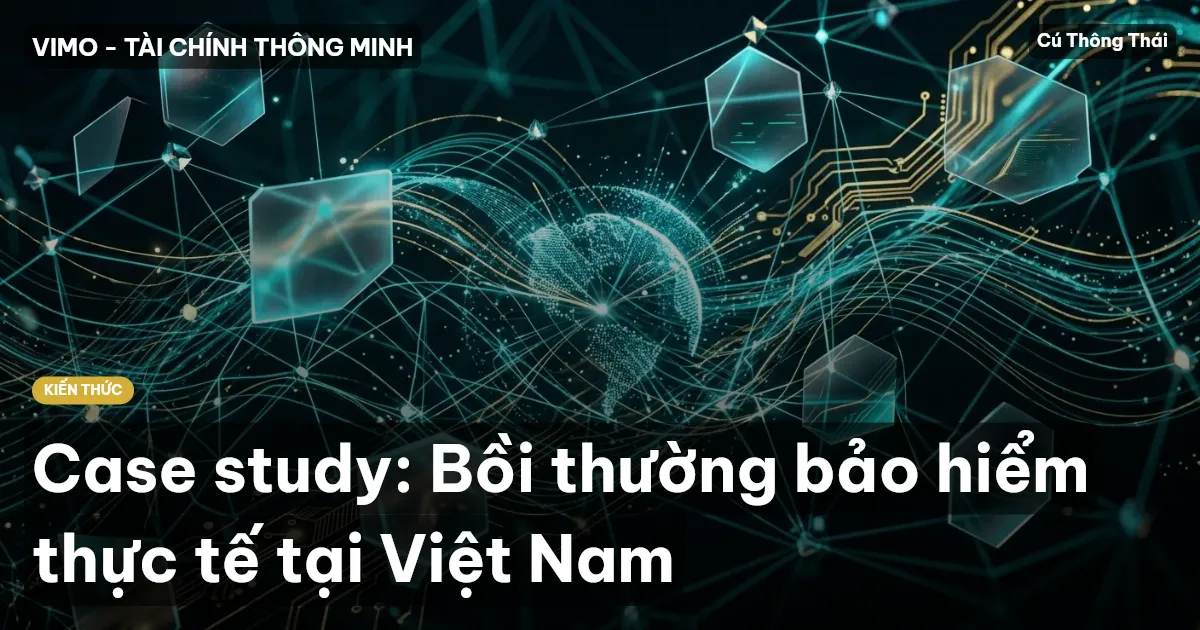 Case study: Bồi thường bảo hiểm thực tế tại Việt Nam