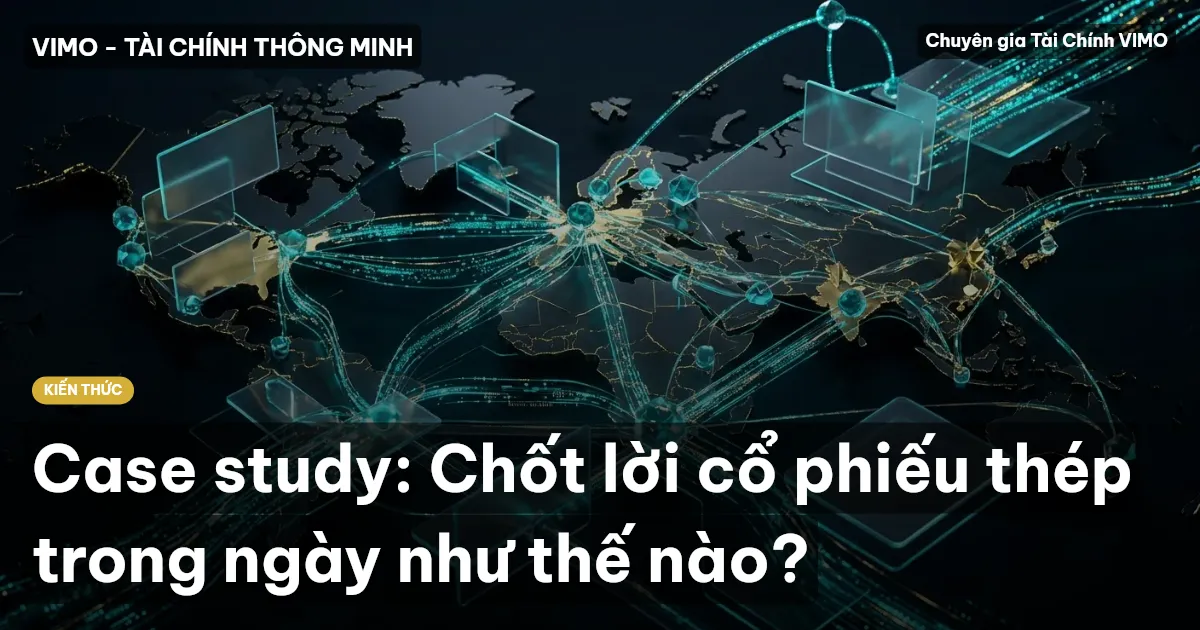 Case study: Chốt lời cổ phiếu thép trong ngày như thế nào?