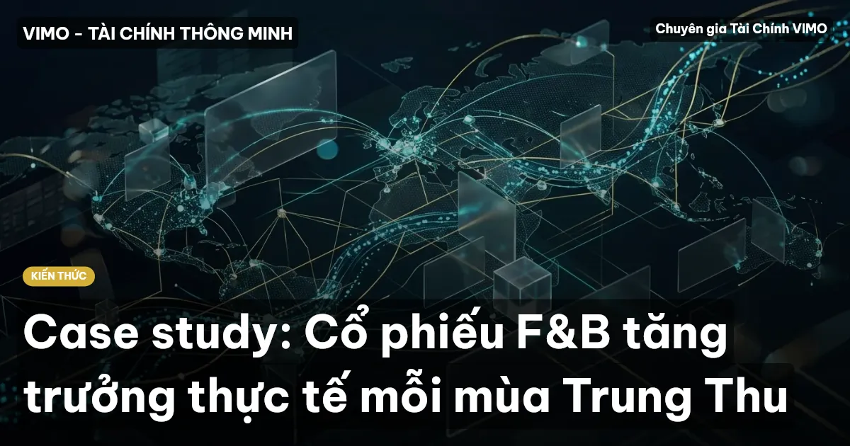 Case study: Cổ phiếu F&B tăng trưởng thực tế mỗi mùa Trung Thu