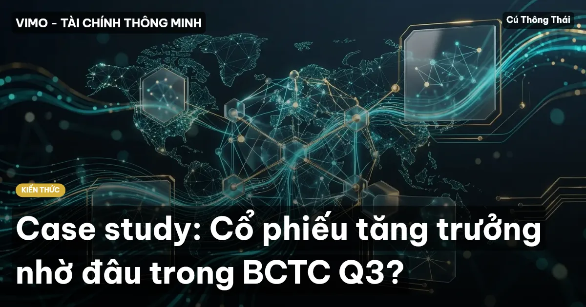 Case study: Cổ phiếu tăng trưởng nhờ đâu trong BCTC Q3?