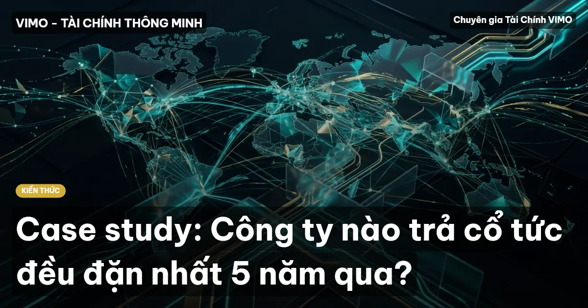 Case study: Công ty nào trả cổ tức đều đặn nhất 5 năm qua?