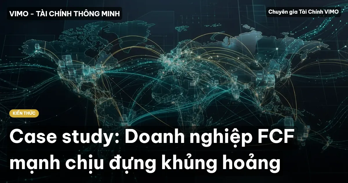 Case study: Doanh nghiệp FCF mạnh chịu đựng khủng hoảng