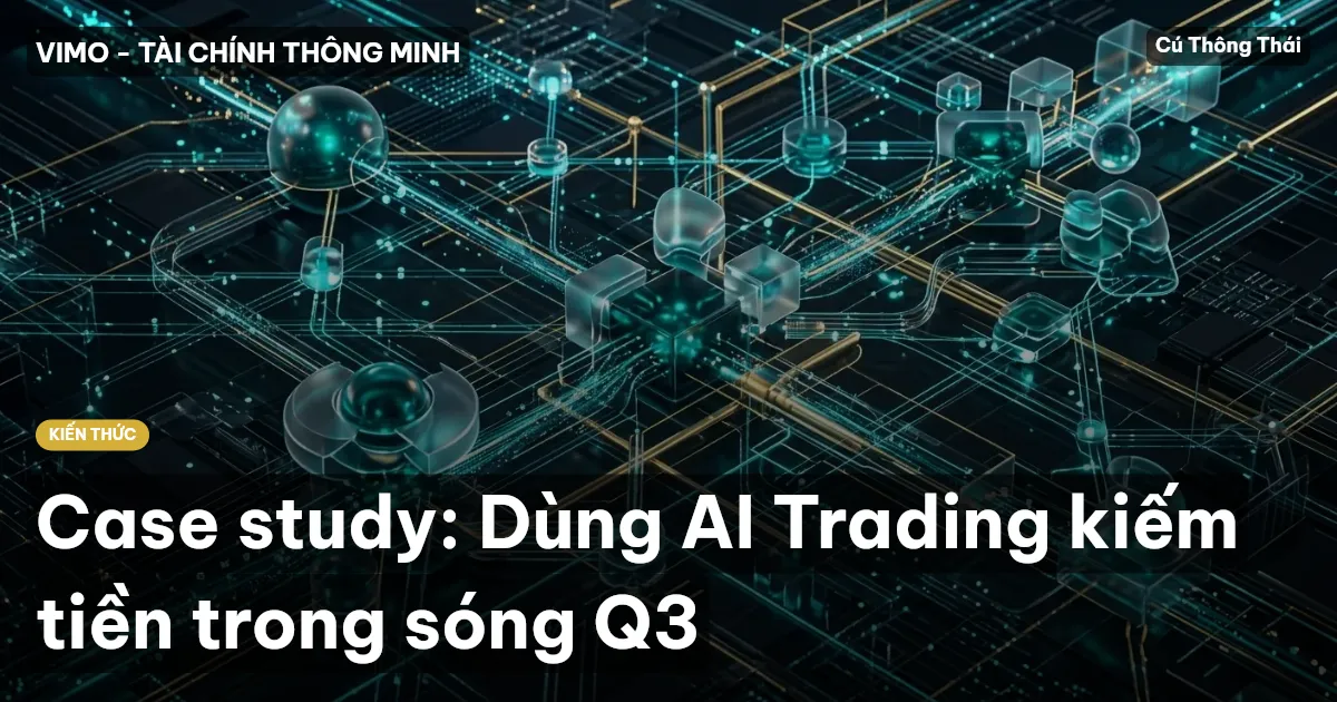 Case study: Dùng AI Trading kiếm tiền trong sóng Q3