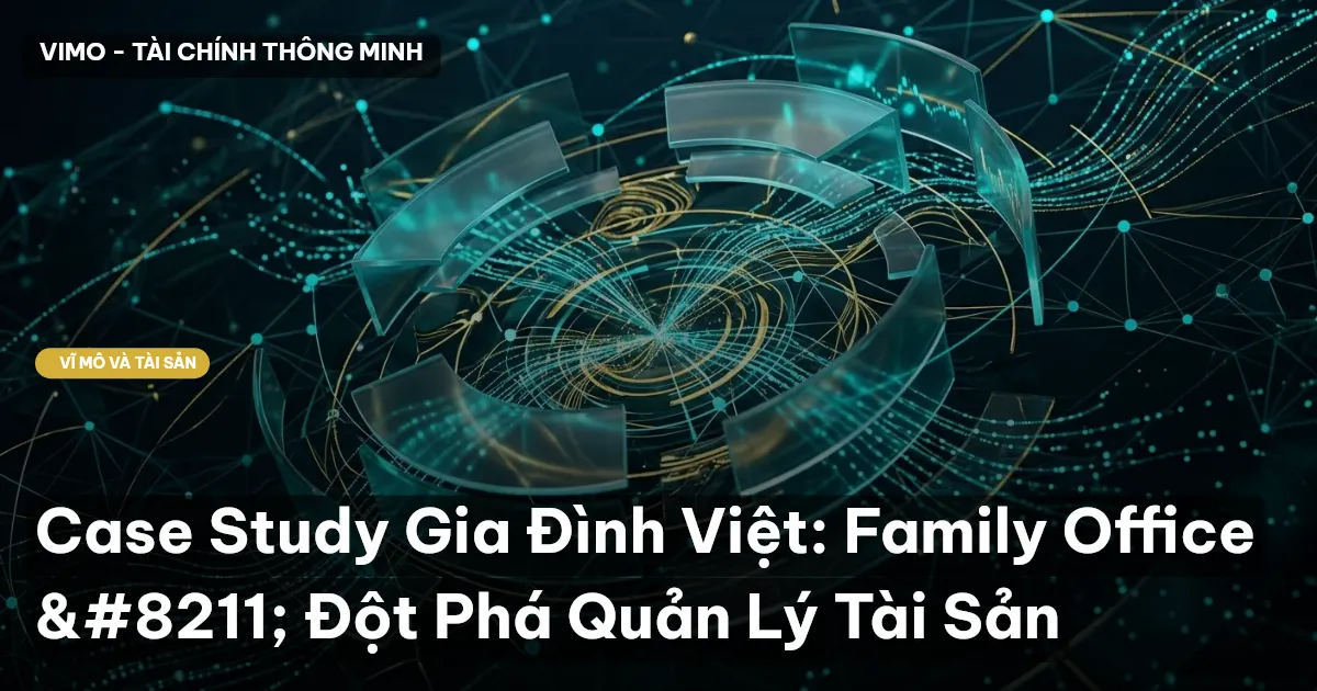 Case Study Gia Đình Việt: Family Office – Đột Phá Quản Lý Tài Sản