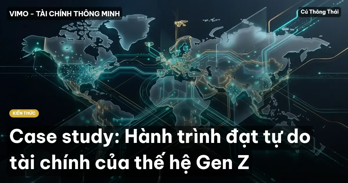 Case study: Hành trình đạt tự do tài chính của thế hệ Gen Z