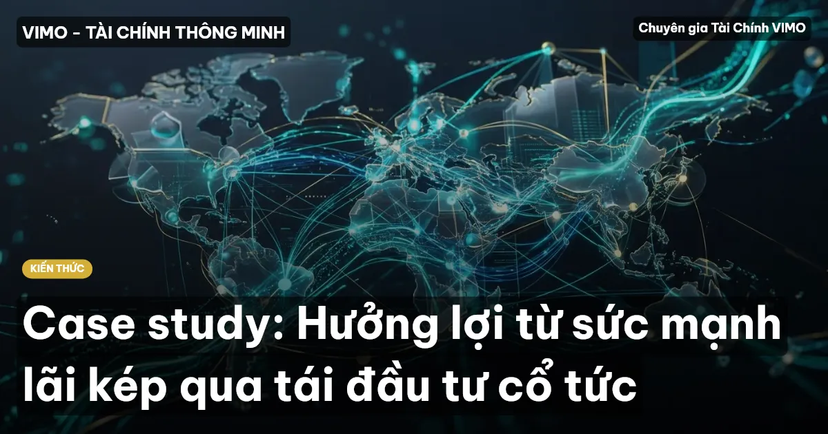 Case study: Hưởng lợi từ sức mạnh lãi kép qua tái đầu tư cổ tức