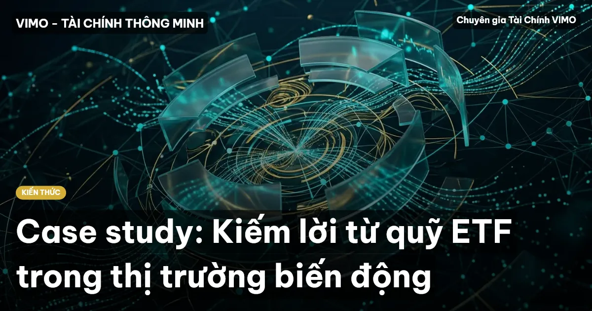 Case study: Kiếm lời từ quỹ ETF trong thị trường biến động
