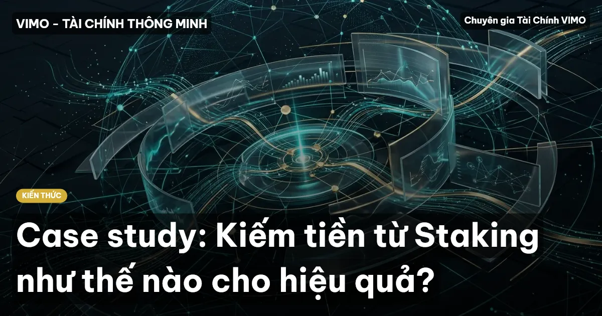 Case study: Kiếm tiền từ Staking như thế nào cho hiệu quả?